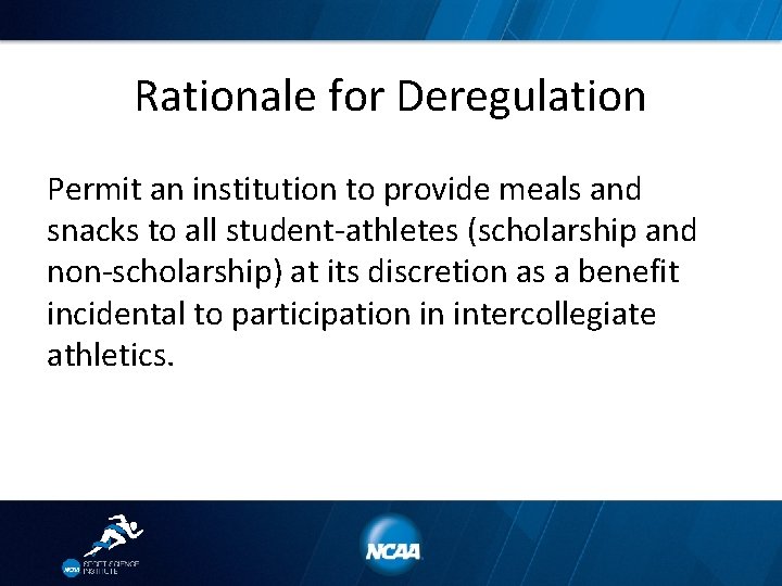 Rationale for Deregulation Permit an institution to provide meals and snacks to all student-athletes