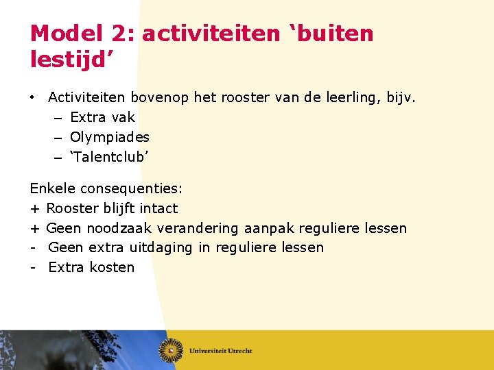 Model 2: activiteiten ‘buiten lestijd’ • Activiteiten bovenop het rooster van de leerling, bijv.