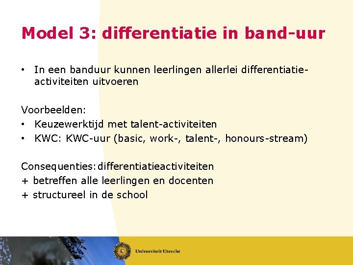 Model 3: differentiatie in band-uur • In een banduur kunnen leerlingen allerlei differentiatieactiviteiten uitvoeren