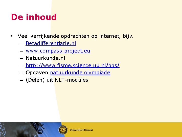 De inhoud • Veel verrijkende opdrachten op internet, bijv. – Betadifferentiatie. nl – www.