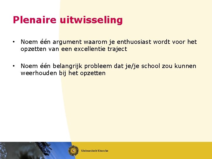 Plenaire uitwisseling • Noem één argument waarom je enthuosiast wordt voor het opzetten van