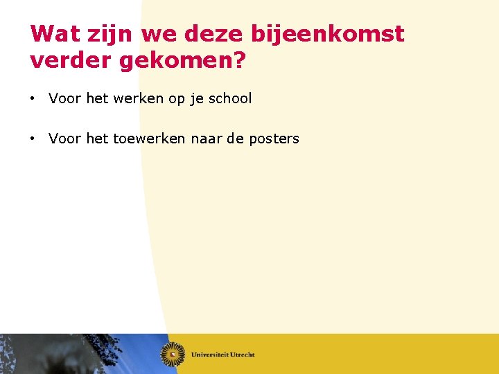 Wat zijn we deze bijeenkomst verder gekomen? • Voor het werken op je school