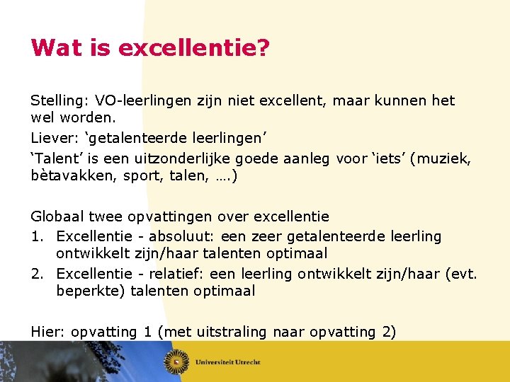 Wat is excellentie? Stelling: VO-leerlingen zijn niet excellent, maar kunnen het wel worden. Liever: