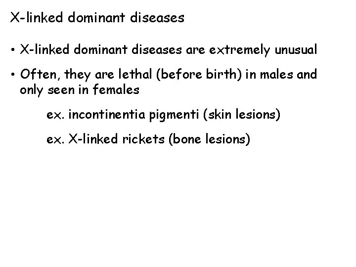 X-linked dominant diseases • X-linked dominant diseases are extremely unusual • Often, they are