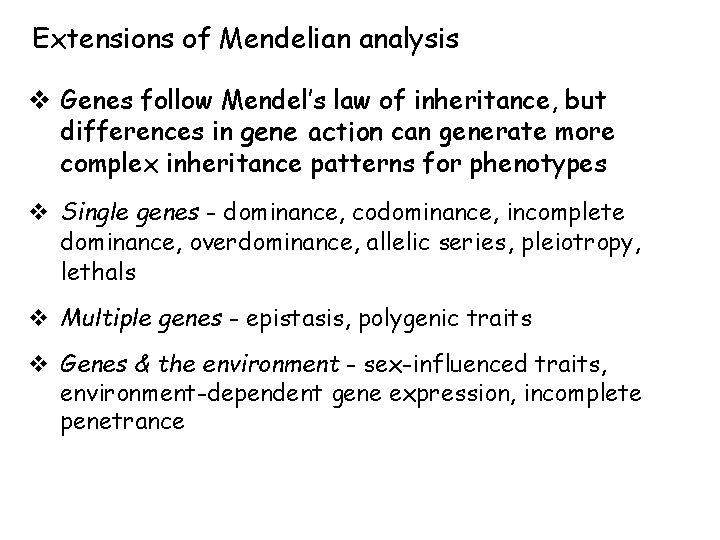 Extensions of Mendelian analysis v Genes follow Mendel’s law of inheritance, but differences in