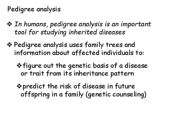 Pedigree analysis v In humans, pedigree analysis is an important tool for studying inherited