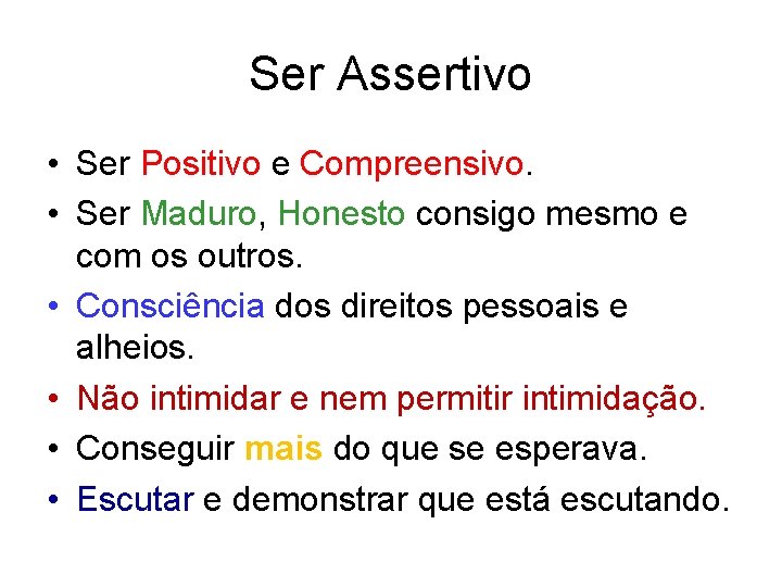 Ser Assertivo • Ser Positivo e Compreensivo. • Ser Maduro, Honesto consigo mesmo e