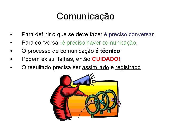 Comunicação • • • Para definir o que se deve fazer é preciso conversar.