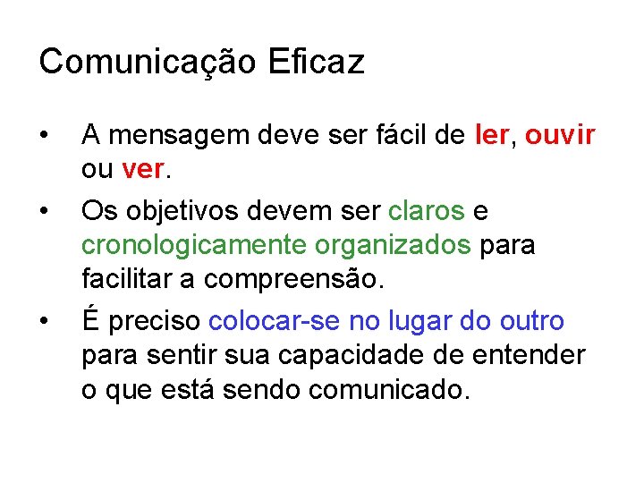 Comunicação Eficaz • • • A mensagem deve ser fácil de ler, ouvir ou