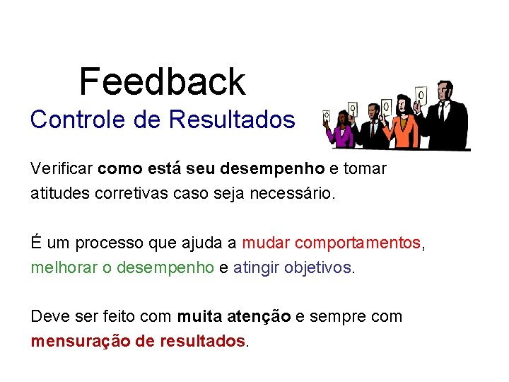 Feedback Controle de Resultados Verificar como está seu desempenho e tomar atitudes corretivas caso