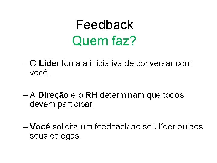 Feedback Quem faz? – O Líder toma a iniciativa de conversar com você. –