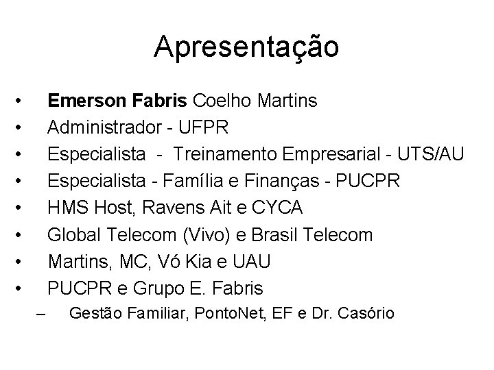 Apresentação • • Emerson Fabris Coelho Martins Administrador - UFPR Especialista - Treinamento Empresarial