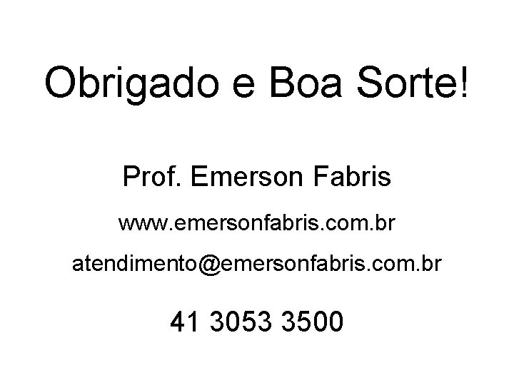 Obrigado e Boa Sorte! Prof. Emerson Fabris www. emersonfabris. com. br atendimento@emersonfabris. com. br