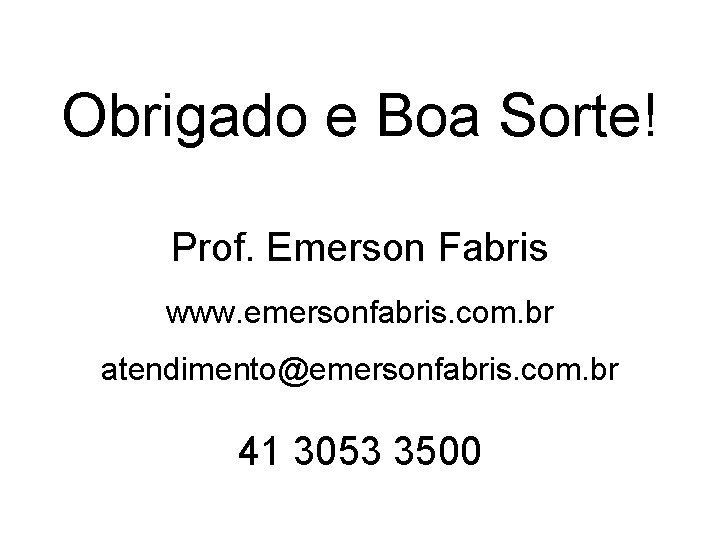 Obrigado e Boa Sorte! Prof. Emerson Fabris www. emersonfabris. com. br atendimento@emersonfabris. com. br