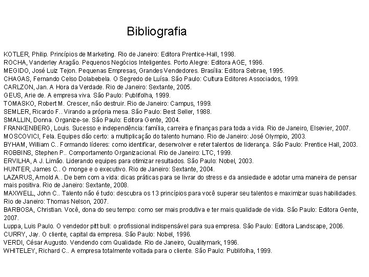 Bibliografia KOTLER, Philip. Princípios de Marketing. Rio de Janeiro: Editora Prentice-Hall, 1998. ROCHA, Vanderley
