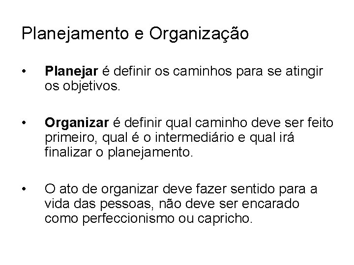 Planejamento e Organização • Planejar é definir os caminhos para se atingir os objetivos.