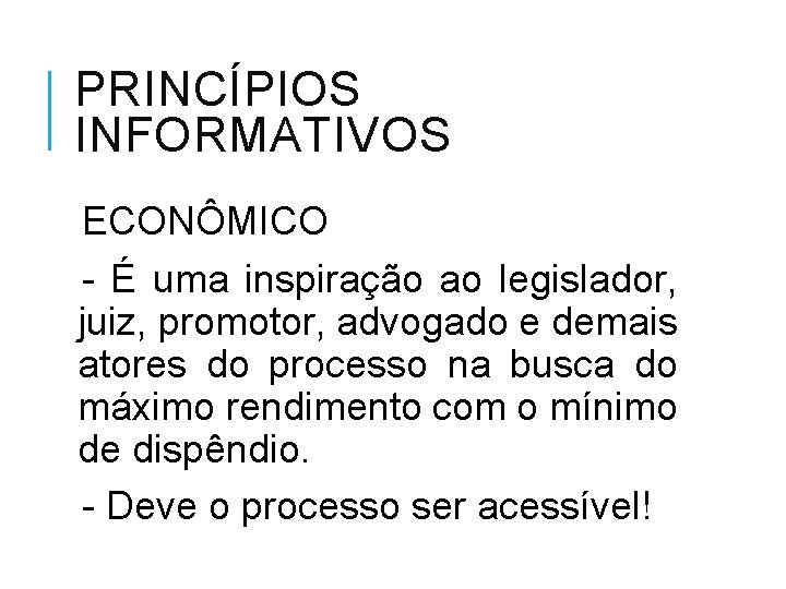 PRINCÍPIOS INFORMATIVOS ECONÔMICO - É uma inspiração ao legislador, juiz, promotor, advogado e demais