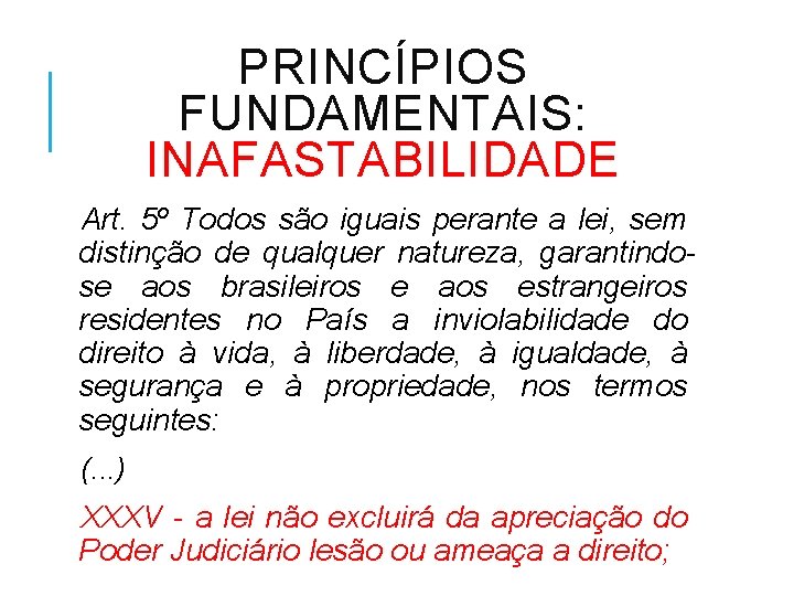 PRINCÍPIOS FUNDAMENTAIS: INAFASTABILIDADE Art. 5º Todos são iguais perante a lei, sem distinção de