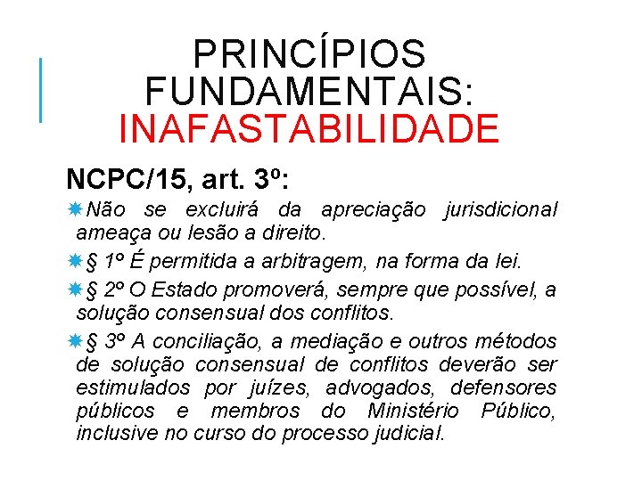 PRINCÍPIOS FUNDAMENTAIS: INAFASTABILIDADE NCPC/15, art. 3º: Não se excluirá da apreciação jurisdicional ameaça ou