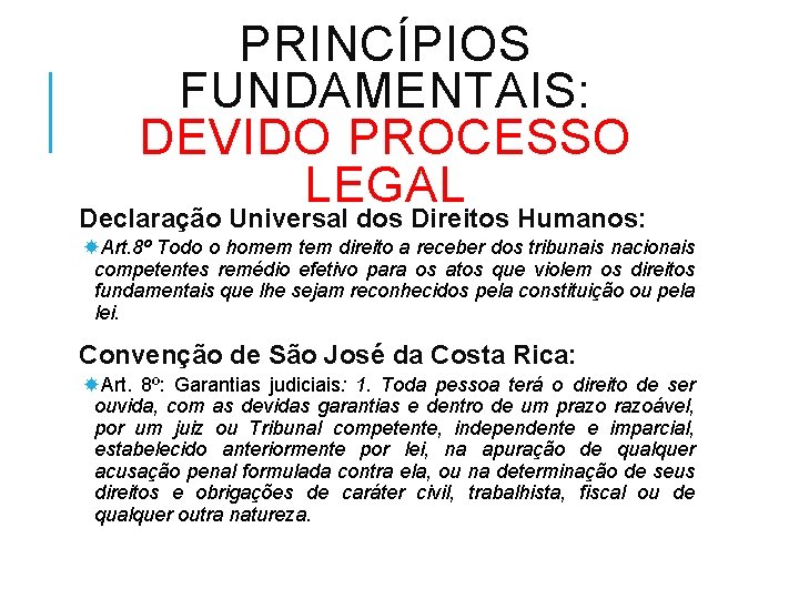 PRINCÍPIOS FUNDAMENTAIS: DEVIDO PROCESSO LEGAL Declaração Universal dos Direitos Humanos: Art. 8º Todo o