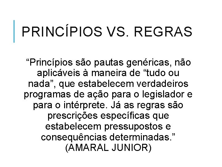 PRINCÍPIOS VS. REGRAS “Princípios são pautas genéricas, não aplicáveis à maneira de “tudo ou