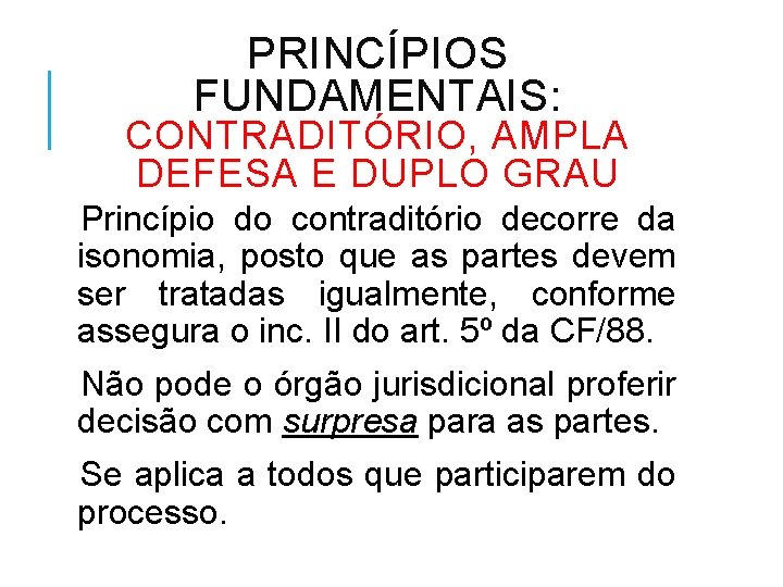 PRINCÍPIOS FUNDAMENTAIS: CONTRADITÓRIO, AMPLA DEFESA E DUPLO GRAU Princípio do contraditório decorre da isonomia,