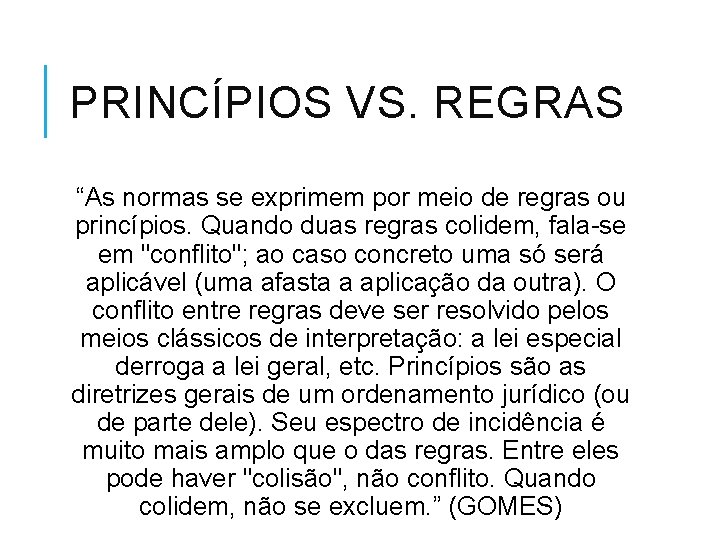 PRINCÍPIOS VS. REGRAS “As normas se exprimem por meio de regras ou princípios. Quando