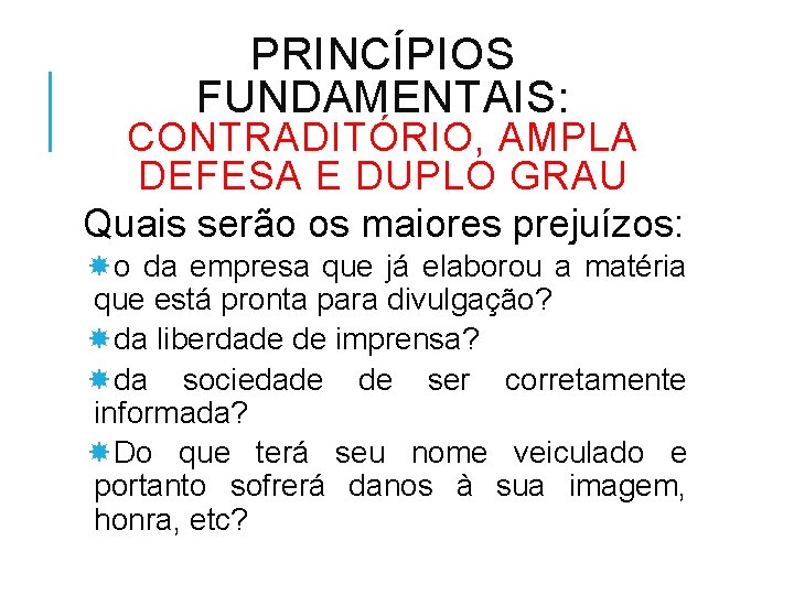 PRINCÍPIOS FUNDAMENTAIS: CONTRADITÓRIO, AMPLA DEFESA E DUPLO GRAU Quais serão os maiores prejuízos: o