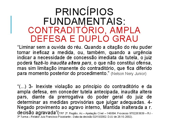PRINCÍPIOS FUNDAMENTAIS: CONTRADITÓRIO, AMPLA DEFESA E DUPLO GRAU “Liminar sem a ouvida do réu.