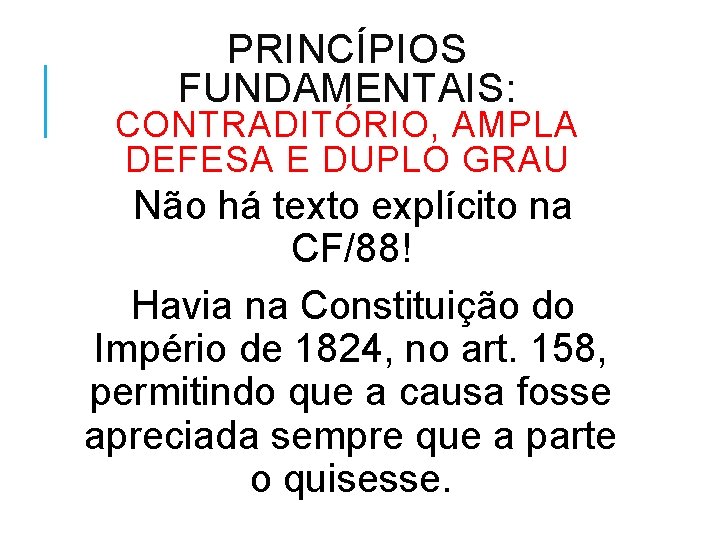 PRINCÍPIOS FUNDAMENTAIS: CONTRADITÓRIO, AMPLA DEFESA E DUPLO GRAU Não há texto explícito na CF/88!