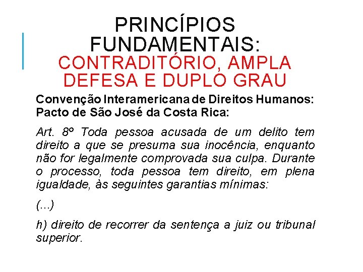 PRINCÍPIOS FUNDAMENTAIS: CONTRADITÓRIO, AMPLA DEFESA E DUPLO GRAU Convenção Interamericana de Direitos Humanos: Pacto
