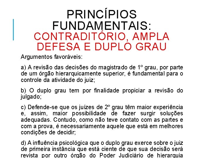 PRINCÍPIOS FUNDAMENTAIS: CONTRADITÓRIO, AMPLA DEFESA E DUPLO GRAU Argumentos favoráveis: a) A revisão das