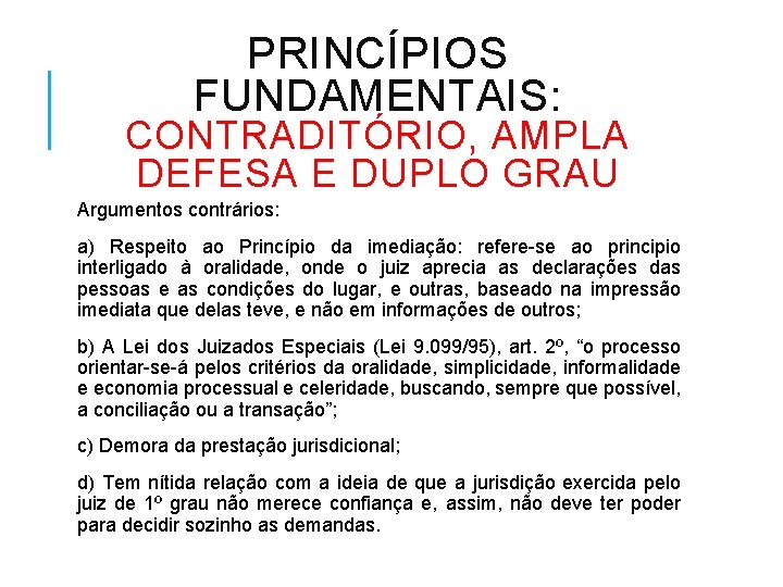 PRINCÍPIOS FUNDAMENTAIS: CONTRADITÓRIO, AMPLA DEFESA E DUPLO GRAU Argumentos contrários: a) Respeito ao Princípio