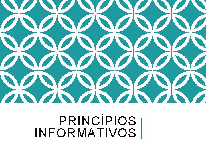 PRINCÍPIOS INFORMATIVOS 