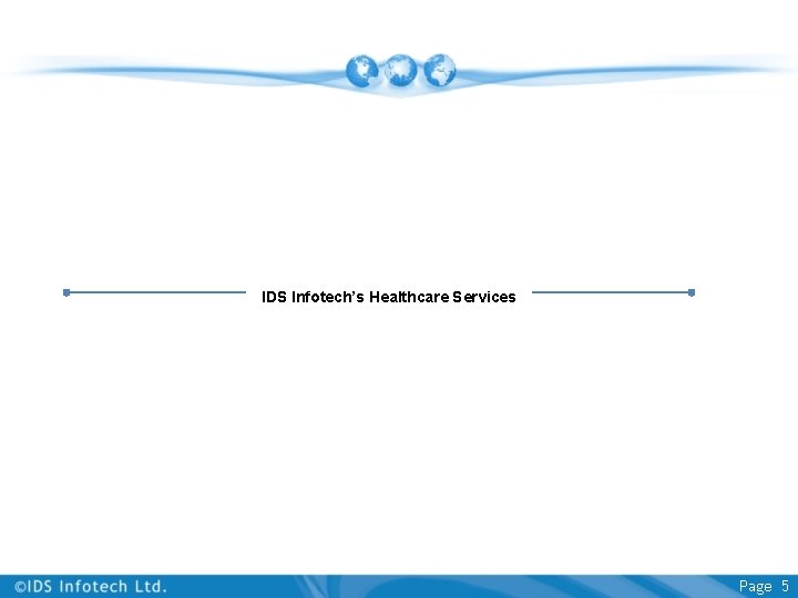 IDS Infotech’s Healthcare Services Page 5 IDS Infotech’s Healthcare Services Page 5