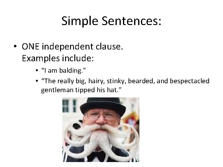 Simple Sentences: • ONE independent clause. Examples include: • “I am balding. ” •