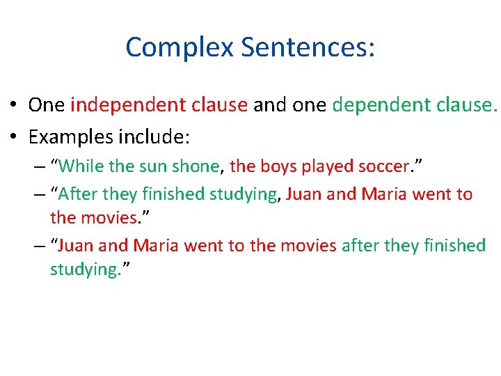 Complex Sentences: • One independent clause and one dependent clause. • Examples include: –