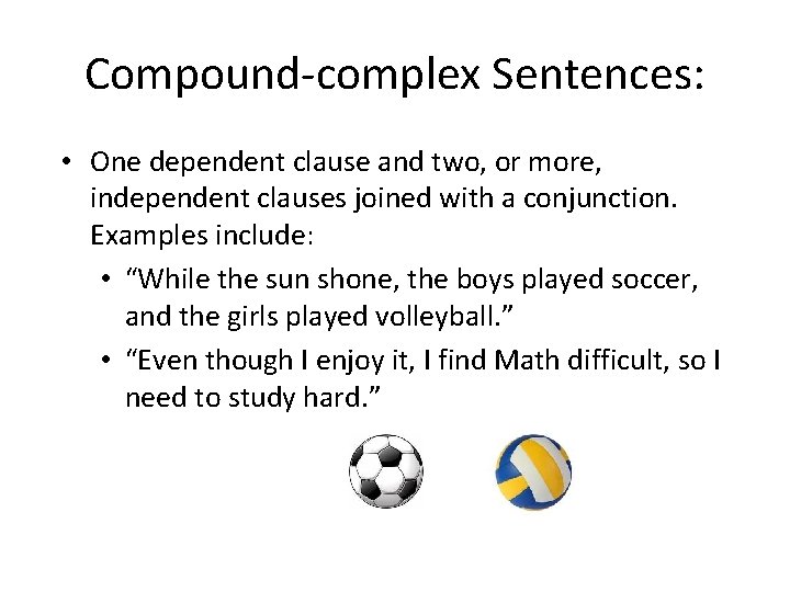 Compound-complex Sentences: • One dependent clause and two, or more, independent clauses joined with