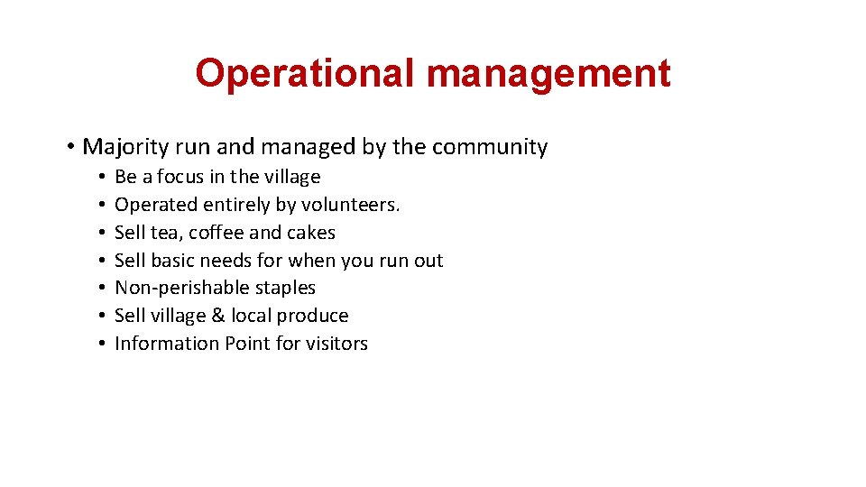 Operational management • Majority run and managed by the community • • Be a