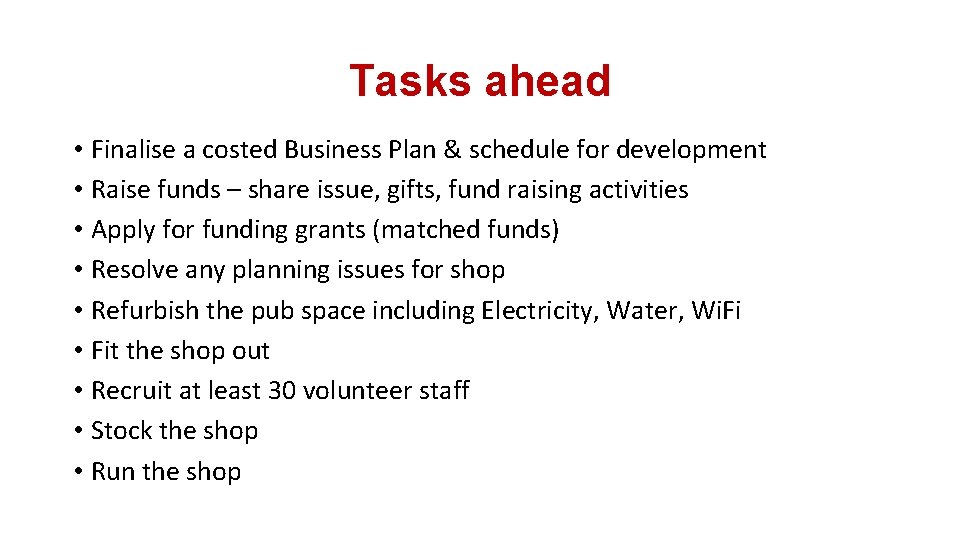 Tasks ahead • Finalise a costed Business Plan & schedule for development • Raise