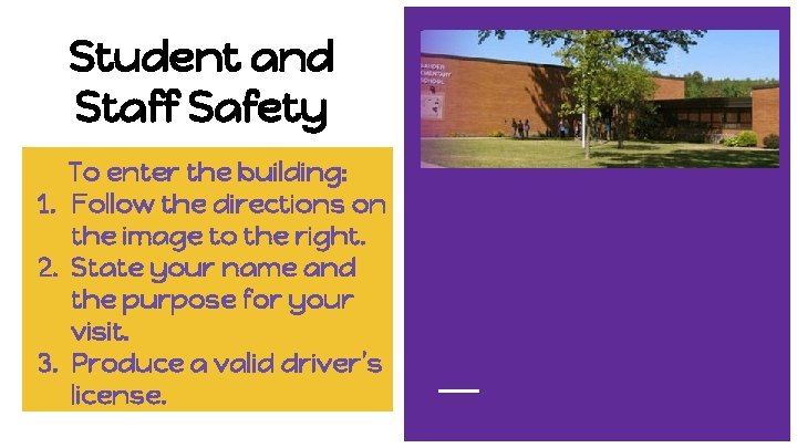 Student and Staff Safety To enter the building: 1. Follow the directions on the