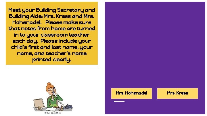 Meet your Building Secretary and Building Aide; Mrs. Kress and Mrs. Hohenadel. Please make