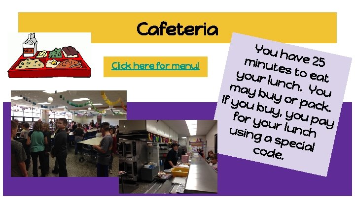 Cafeteria Click here for menu! You h minu ave 25 tes to your lunch