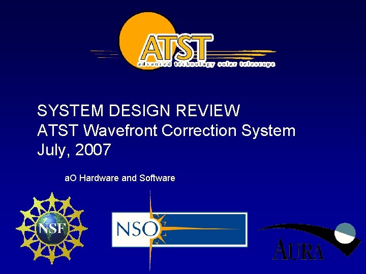 SYSTEM DESIGN REVIEW ATST Wavefront Correction System July, 2007 a. O Hardware and Software