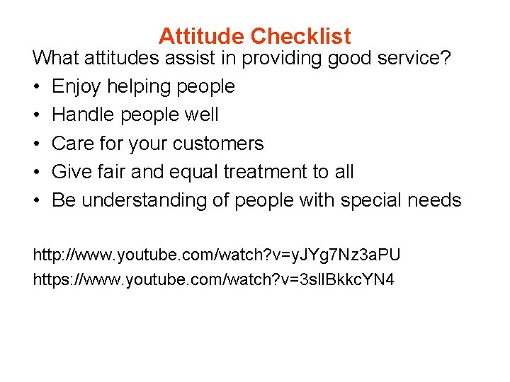 Attitude Checklist What attitudes assist in providing good service? • Enjoy helping people •