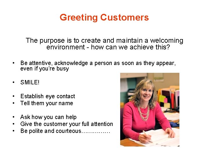 Greeting Customers The purpose is to create and maintain a welcoming environment - how