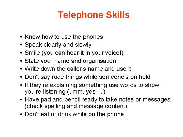 Telephone Skills • • Know how to use the phones Speak clearly and slowly