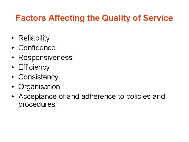 Factors Affecting the Quality of Service • • Reliability Confidence Responsiveness Efficiency Consistency Organisation