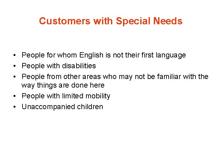Customers with Special Needs • People for whom English is not their first language