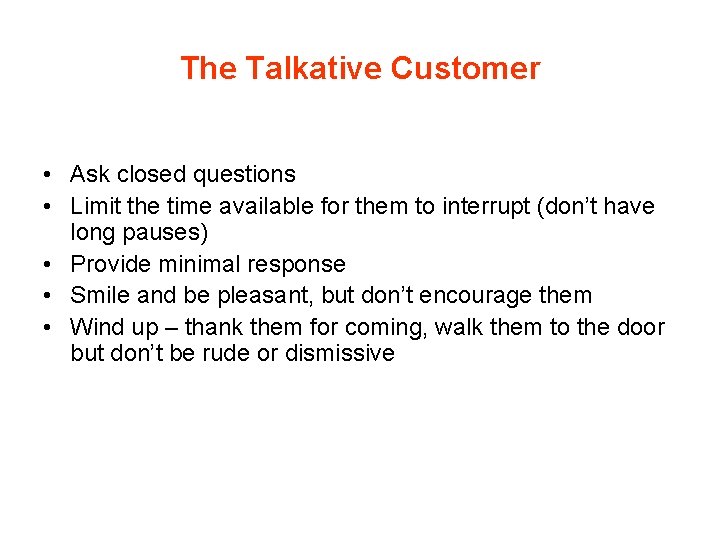 The Talkative Customer • Ask closed questions • Limit the time available for them